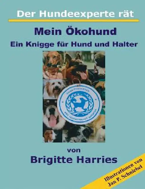 Der Hundeexperte rät - Mein Ökohund: Ein Knigge für Hund und Halter by Harries, Brigitte