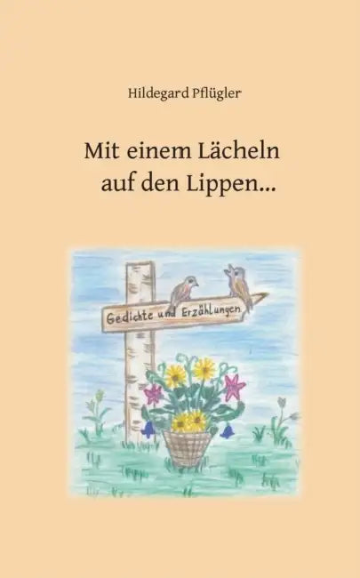 Mit einem Lächeln auf den Lippen: Gedichte und kurze Erzählungen by Hildegard Pflügler