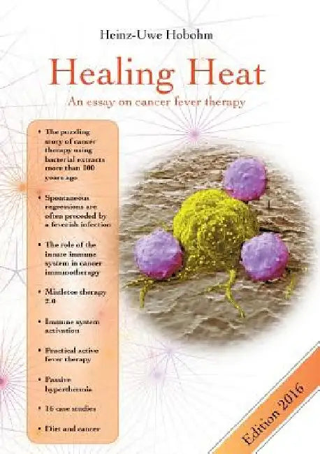 Healing Heat - an essay on cancer fever therapy: Immunological basics and practical application with 16 case reports by Heinz-Uwe Hobohm