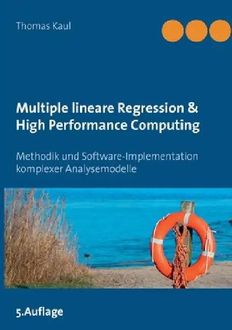 Multiple lineare Regression & High Performance Computing: Methodik und Software-Implementation komplexer Analysemodelle by Kaul, Thomas