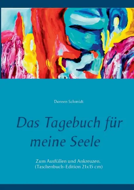 Das Tagebuch für meine Seele. Selbsthilfe gegen Stress, Depression und Burnout.: Zum Ausfüllen und Ankreuzen. Art Editon by Doreen Schmidt