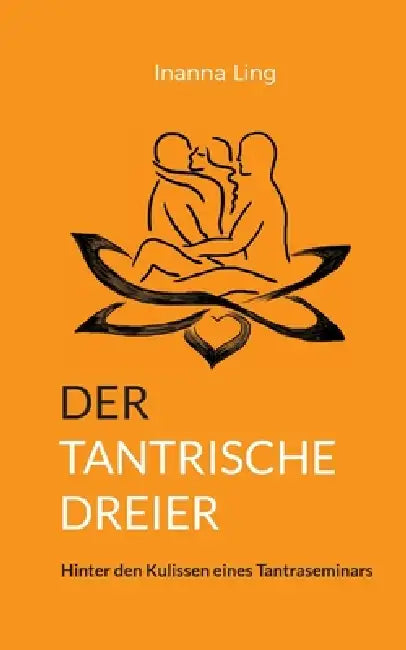 Der tantrische Dreier: Hinter den Kulissen eines Tantraseminars by Inanna Ling