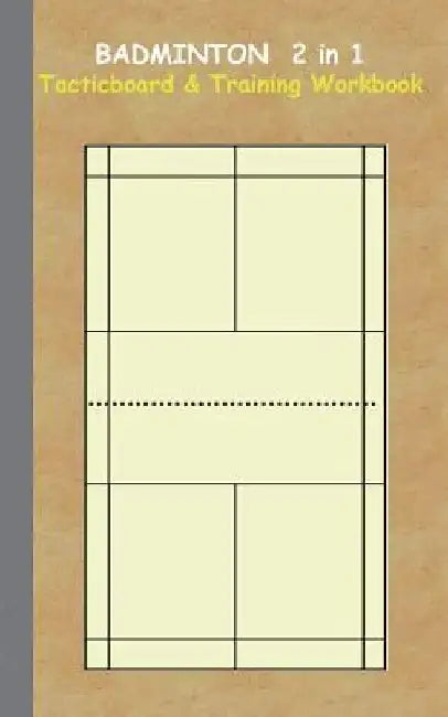 Badminton 2 in 1 Tacticboard and Training Workbook: Tactics/strategies/drills for trainer/coaches, notebook, training, exercise, exercises, drills, pr by Theo Von Taane