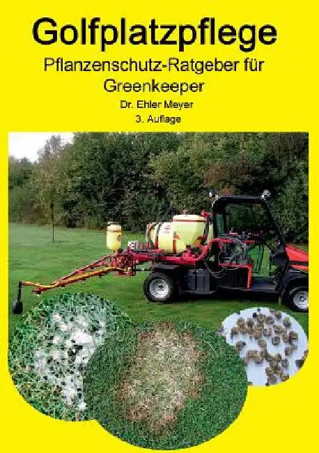 Golfplatzpflege - Pflanzenschutz-Ratgeber für Greenkeeper by Meyer, Ehler