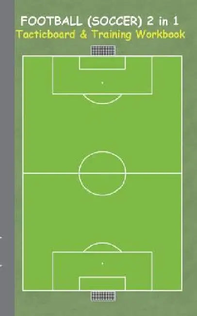 Football (Soccer) 2 in 1 Tacticboard and Training Workbook: Tactics/strategies/drills for trainer/coaches, notebook, training, exercise, exercises, dr by Theo Von Taane