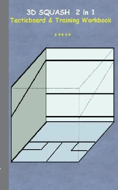 3D Squash 2 in 1 Tacticboard and Training Workbook: Tactics/strategies/drills for trainer/coaches, notebook, training, exercise, exercises, drills, pr by Theo Von Taane