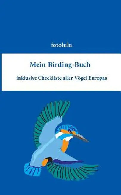 Mein Birding-Buch: inklusive Checkliste aller Vögel Europas by Fotolulu