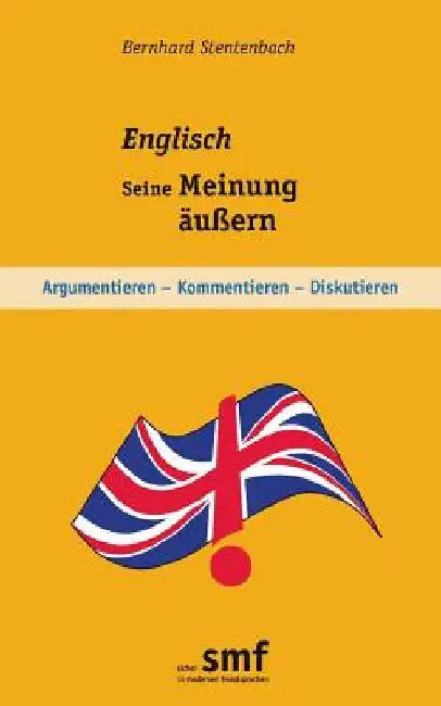 Englisch - Seine Meinung äußern: Argumentieren - Kommentieren - Diskutieren by Stentenbach, Bernhard