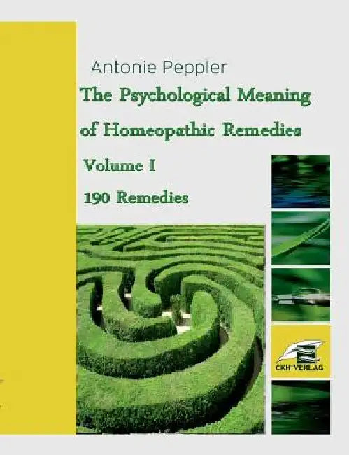 The Psychological Meaning of Homeopathic Remedies: Volume I by Antonie Peppler