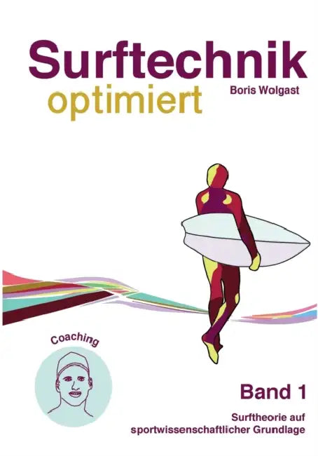 Surftechnik optimiert: Band 1 Surftheorie by Boris Wolgast