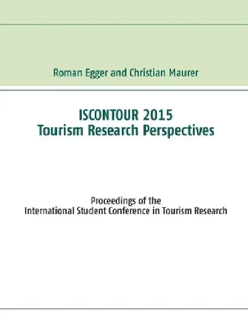Iscontour 2015 - Tourism Research Perspectives: Proceedings of the International Student Conference in Tourism Research by Roman Egger