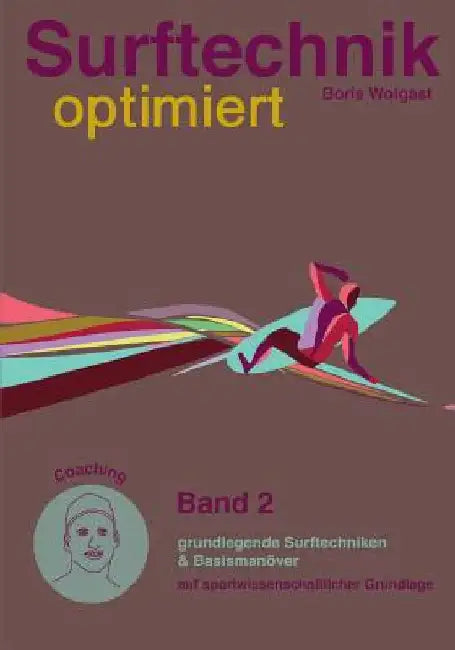 Surftechnik optimiert: Band 2 - grundlegende Surftechniken & Basismanöver by Wolgast, Boris