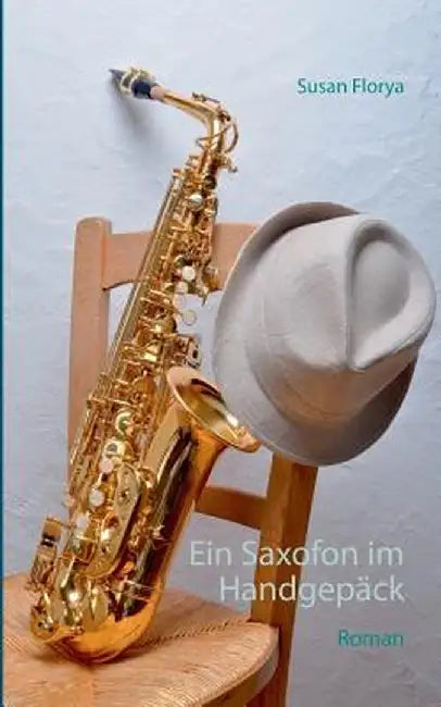 Ein Saxofon Im Handgepack by Florya, Susan