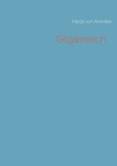 Gilgamesch by Hardy Von Arendes
