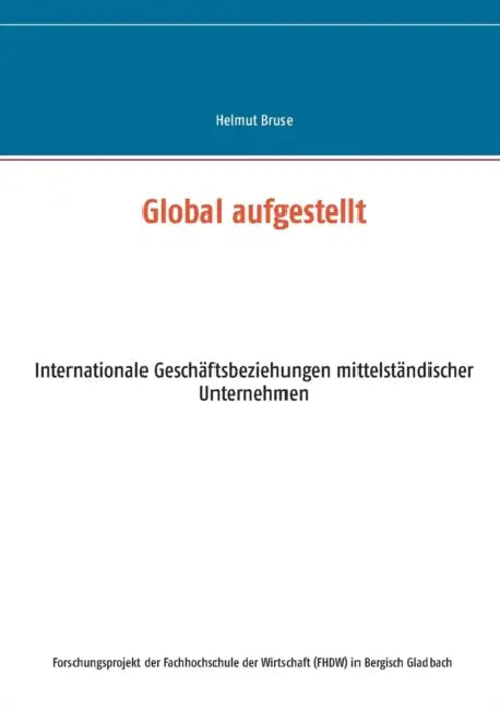 Global aufgestellt: Internationale Geschäftsbeziehungen mittelständischer Unternehmen by Helmut Bruse