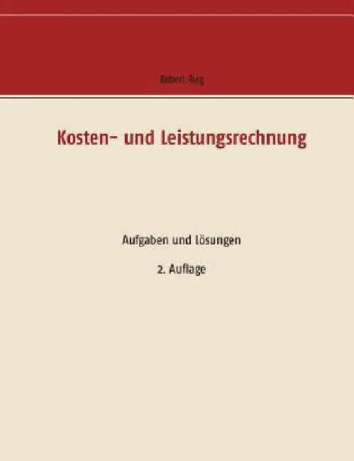 Kosten- und Leistungsrechnung: Aufgaben und Lösungen by Rieg, Robert