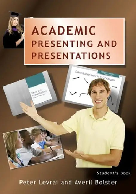 Academic Presenting and Presentations: Student's Book by Peter Levrai
