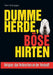 Dumme Herde, böse Hirten: Religion: das Verbrechen an der Vernunft by Peter Rohregger