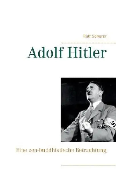 Adolf Hitler: Eine zen-buddhistische Betrachtung by Scherer, Ralf