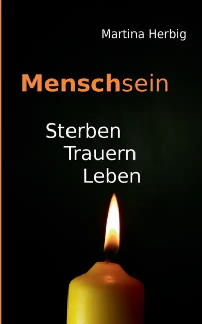 Menschsein: Sterben Trauern Leben by Martina Herbig