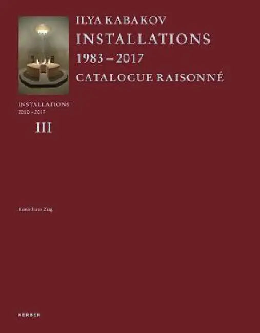 Ilya Kabakov: Installations: Catalogue Raisonné 2000-2016 by Ilya Kabakov