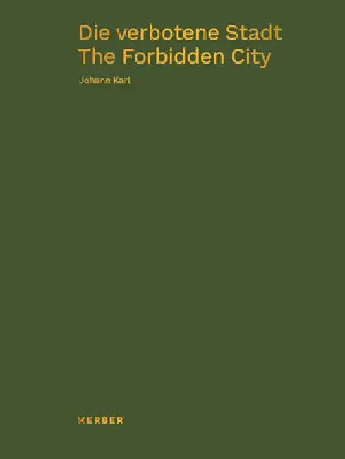 Johann Karl: The Forbidden City by Johann Karl