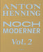 Anton Henning: Noch Moderner: Vol. 2 by Anton Henning