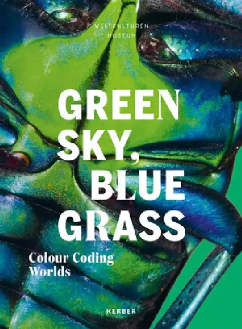 Green Sky, Blue Grass: Colour Coding Worlds by Matthias Claudius Hofmann