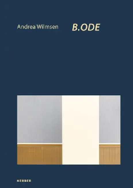 Andrea Wilmsen: B.Ode by Andrea Wilmsen