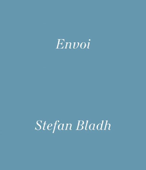 Stefan Bladh: Envoi by Stefan Bladh