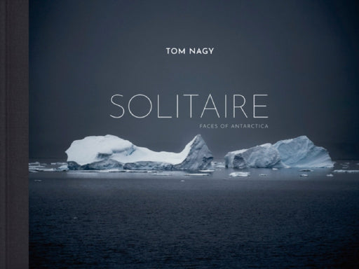 Tom Nagy: SOLITAIRE: Faces of Antarctica by Susan Stephenson