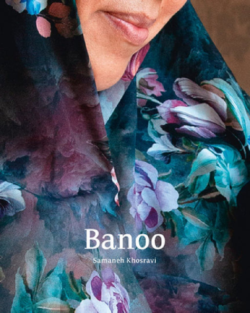 Samaneh Khosravi: Banoo: Iranian Women and Their Stories by Samaneh Khosravi