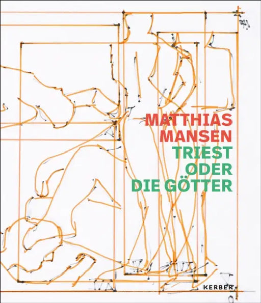 Matthias Mansen: Triest oder die Gotter by Uta Kuhl
