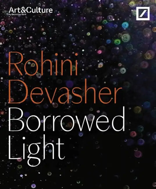 Rohini Devasher: Borrowed Light by Rohini (CON)/ Färber, Britta/ Rosenthal, Stephanie Devasher