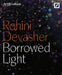 Rohini Devasher: Borrowed Light by Rohini (CON)/ Färber, Britta/ Rosenthal, Stephanie Devasher
