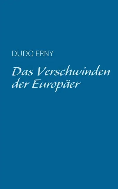 Das Verschwinden der Europäer by Dudo Erny