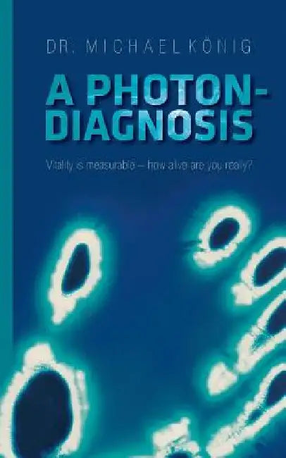A Photon-Diagnosis: Vitality is measurable - how alive are you really? by Michael König
