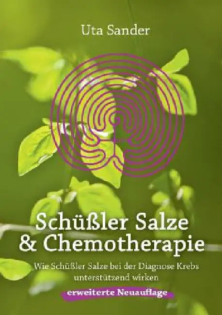 Schüßler Salze und Chemotherapie: Wie Schüßler Salze bei der Diagnose Krebs unterstützend wirken, erweiterte Neuauflage by Sander, Uta