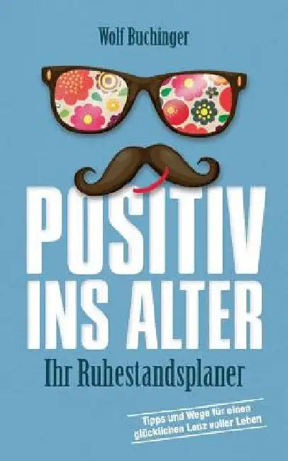 Positiv ins Alter: Ihr Ruhestandsplaner by Buchinger, Wolf