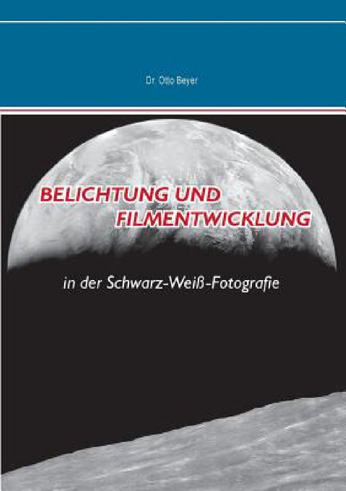 Belichtung und Filmentwicklung: in der Schwarz-Weiß-Fotografie by Otto Beyer