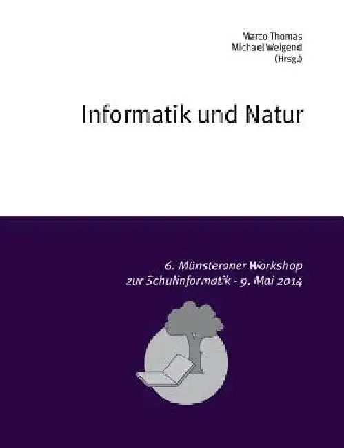 Informatik und Natur: 6. Münsteraner Workshop zur Schulinformatik by Thomas, Marco