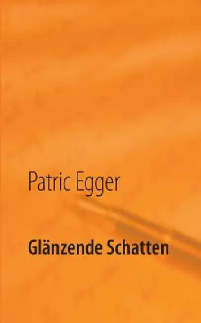 Glänzende Schatten by Egger, Patric
