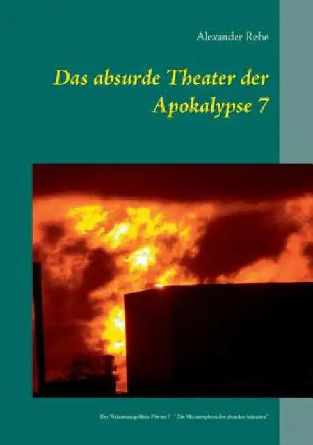 Das absurde Theater der Apokalypse 7: Des Wahnsinns goldene Pforten 7 " Die Metamorphose der absurden Irritation " by Rehe, Alexander