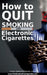 How to Quit Smoking with Electronic Cigarettes - WWW.Thenicotinefreecigarette.com by Engelbrecht, Christine