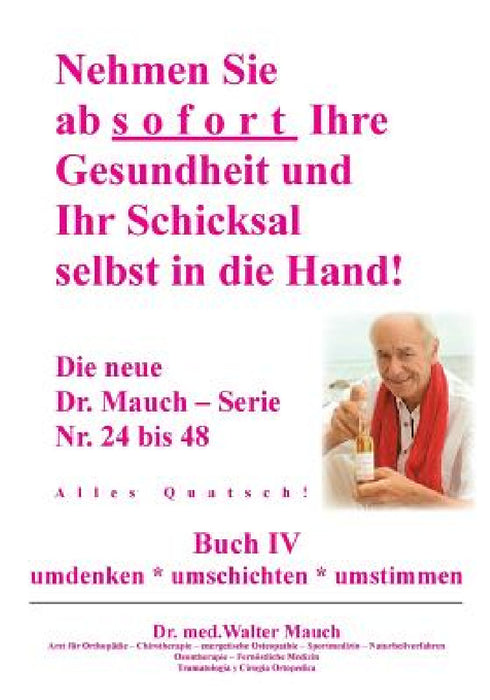Nehmen Sie ab sofort Ihre Gesundheit und Ihr Schicksal selbst in die Hand! Buch IV: Alles Quatsch! by Walter Mauch