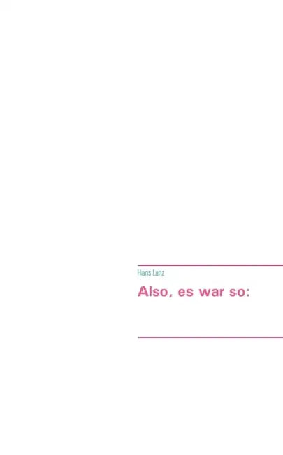 Also, es war so by Hans Lanz