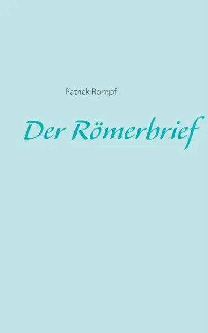Der Römerbrief by Patrick Rompf