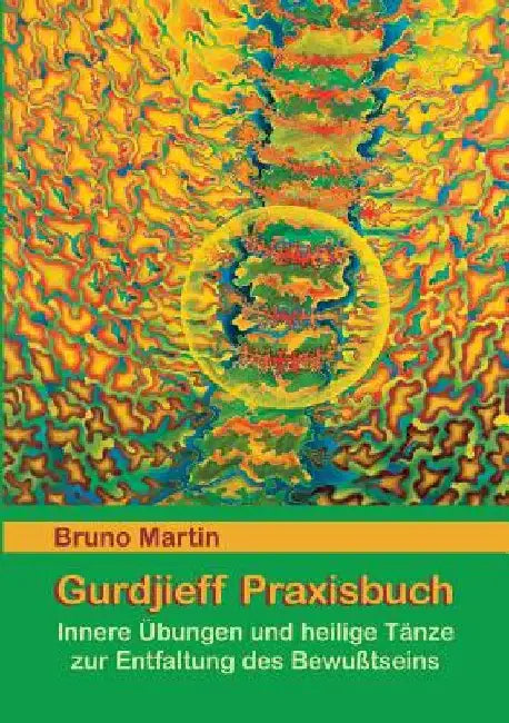 Gurdjieff Praxisbuch: Innere Übungen und heilige Tänze zur Entfaltung des Bewusstseins by Martin, Bruno
