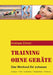 Training ohne Geräte: Das Workout für zuhause by Andreas Simon