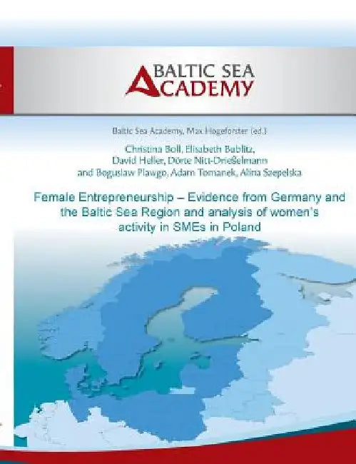Female Entrepreneurship - Evidence from Germany and the Baltic Sea Region by Hogeforster, Max